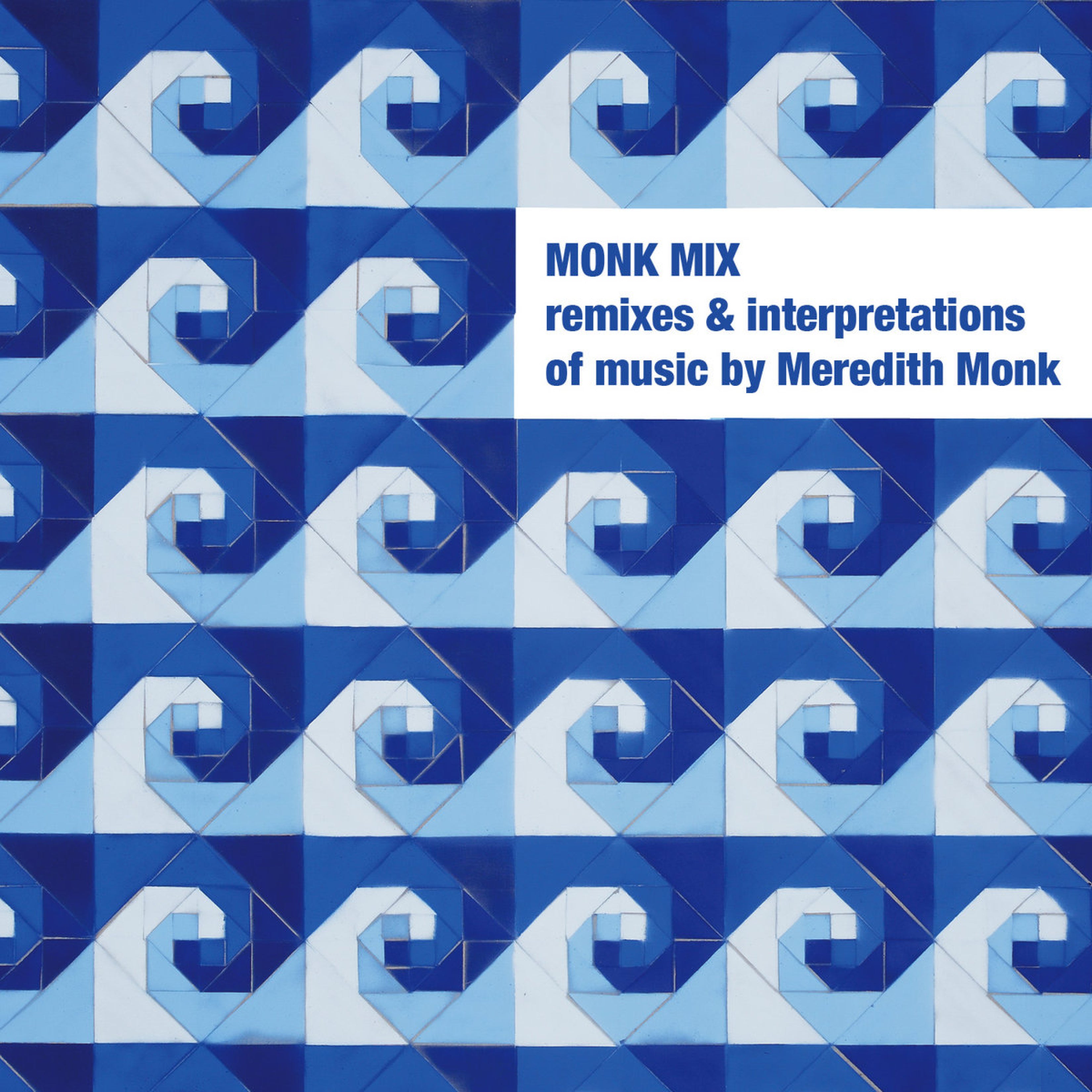 MONK MIX: Remixes and Interpretations of Music by Meredith Monk, 2012